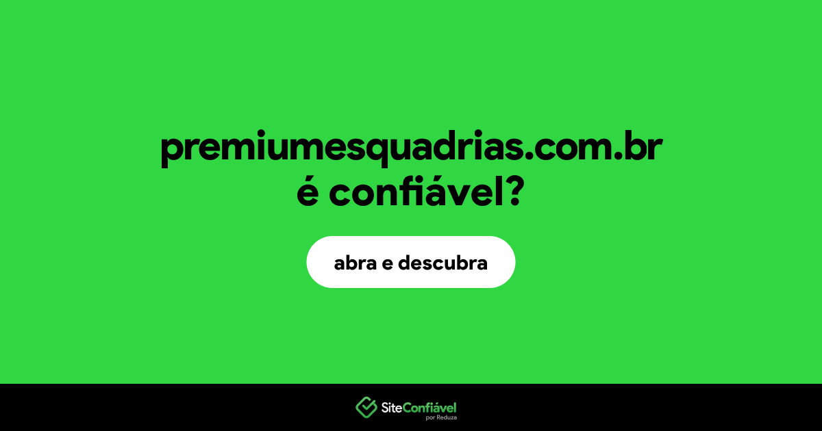 O site premiumesquadrias.com.br é confiável?
