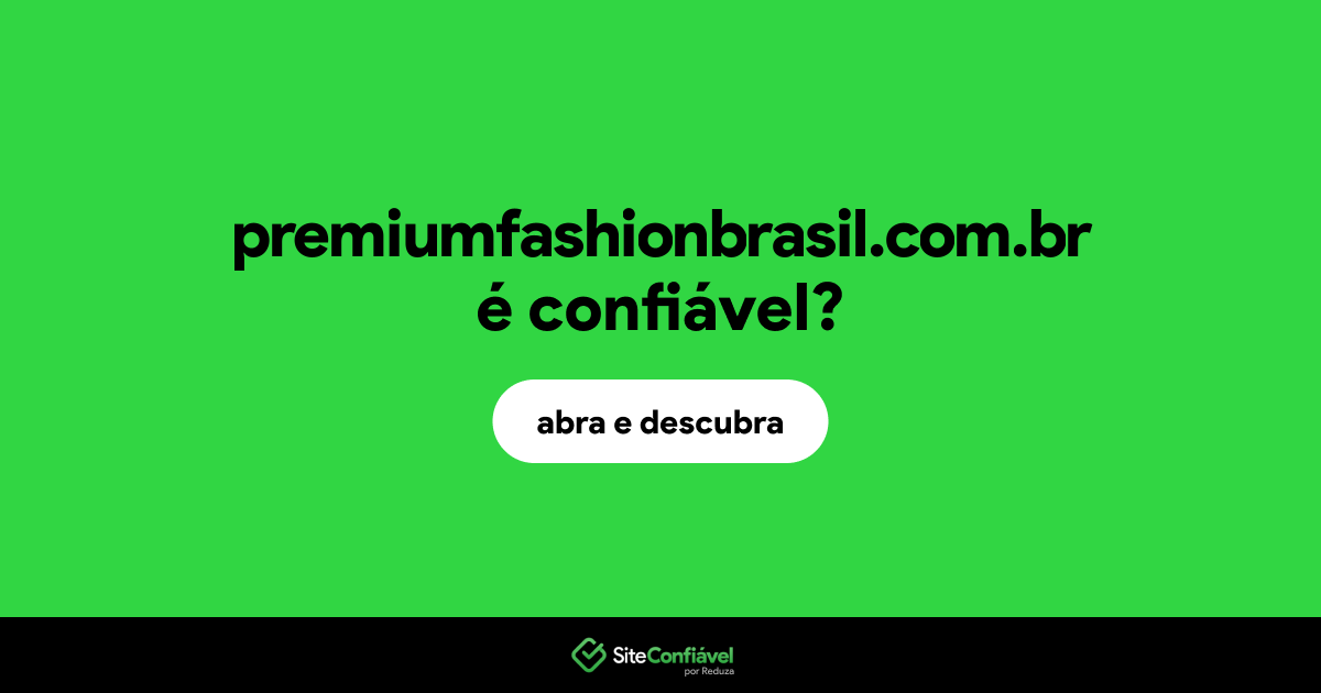 O site premiumfashionbrasil.com.br é confiável?