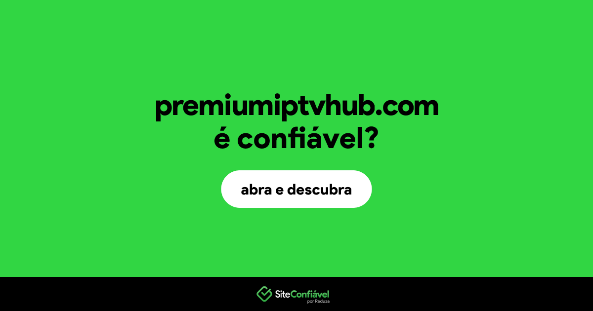 O site premiumiptvhub.com é confiável?