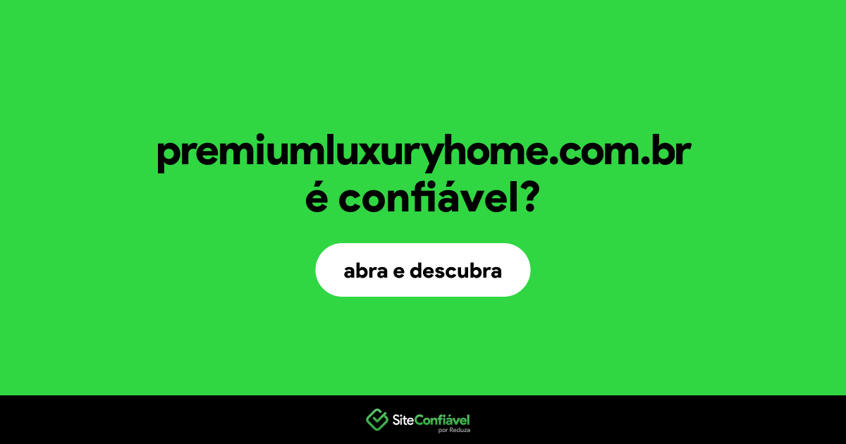 O site premiumluxuryhome.com.br é confiável?