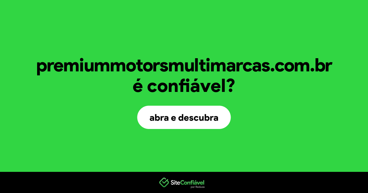 O site premiummotorsmultimarcas.com.br é confiável?