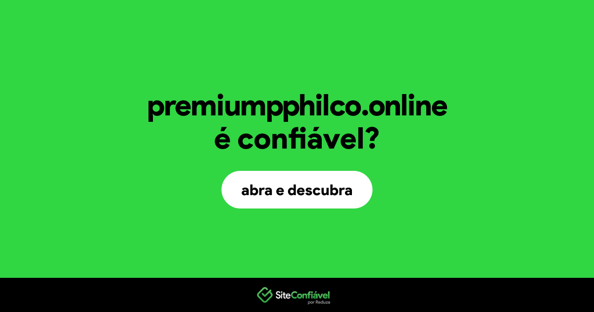 O site premiumpphilco.online é confiável?