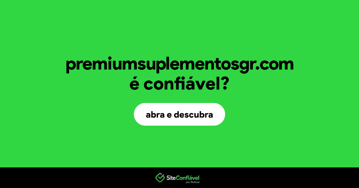 O site premiumsuplementosgr.com é confiável?