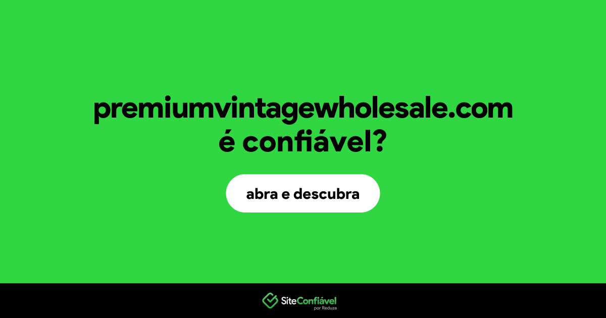 O site premiumvintagewholesale.com é confiável?