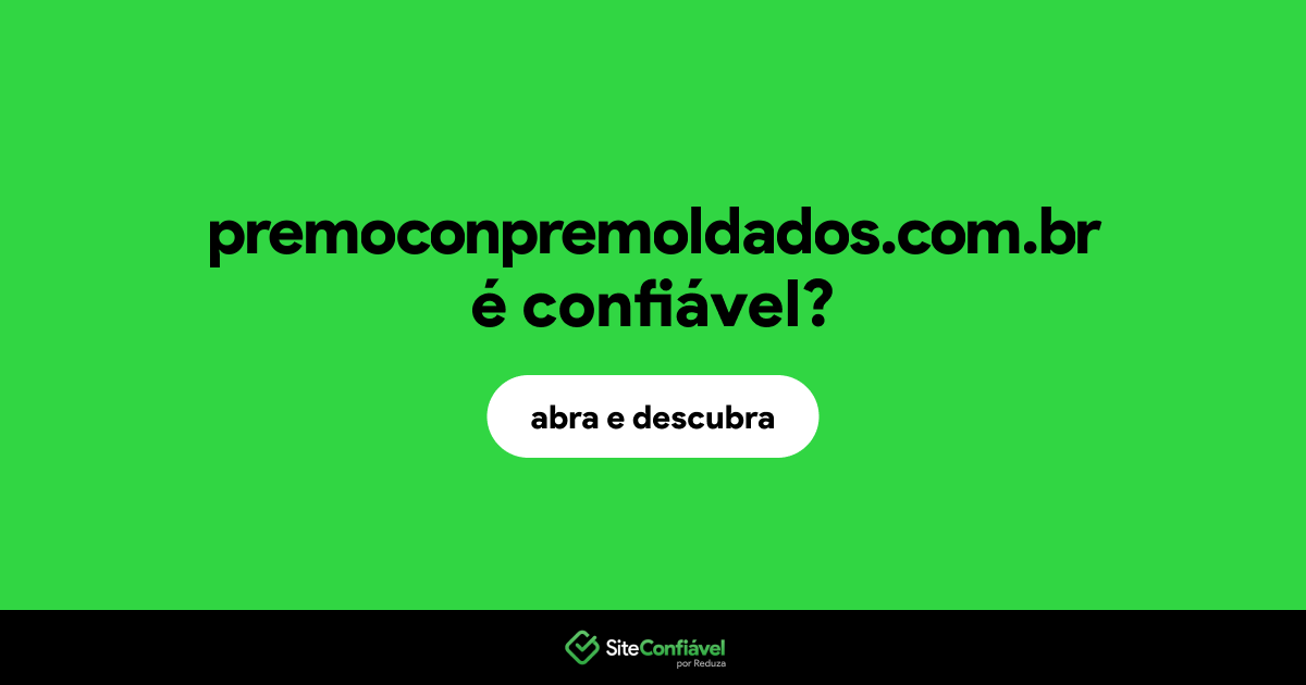 O site premoconpremoldados.com.br é confiável?