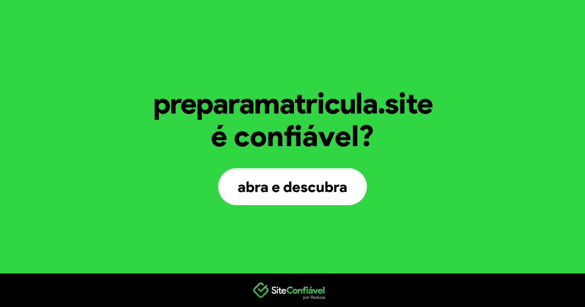 O site preparamatricula.site é confiável?