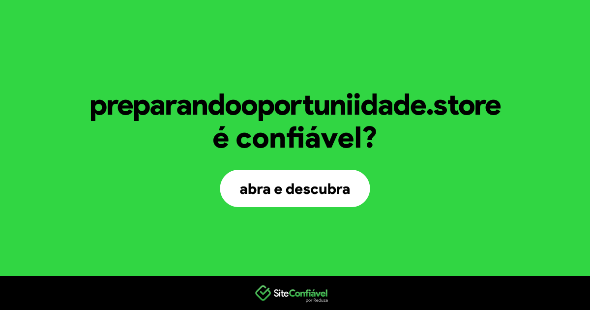 O site preparandooportuniidade.store é confiável?