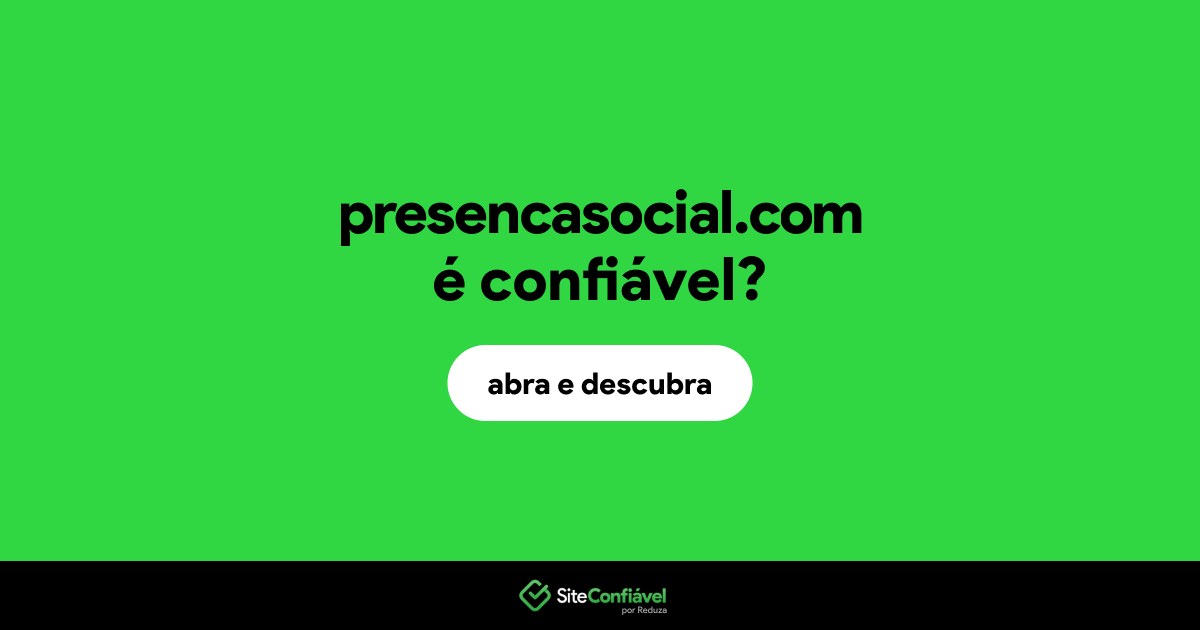 O site presencasocial.com é confiável?