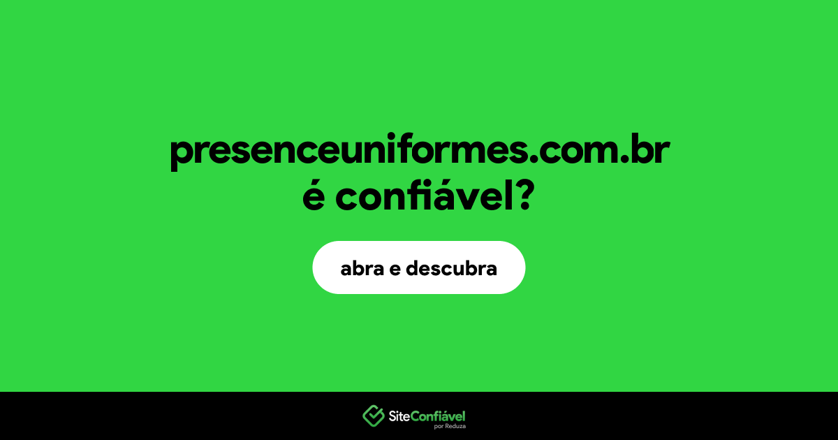 O site presenceuniformes.com.br é confiável?