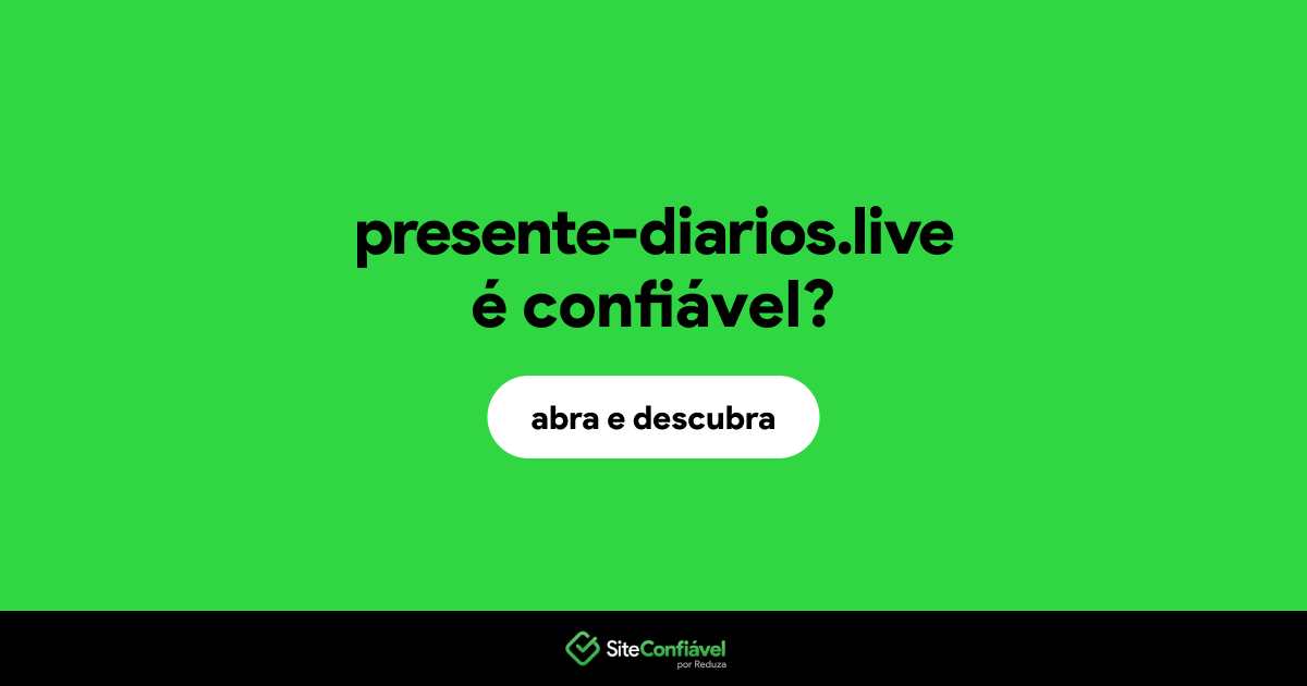 O site presente-diarios.live é confiável?