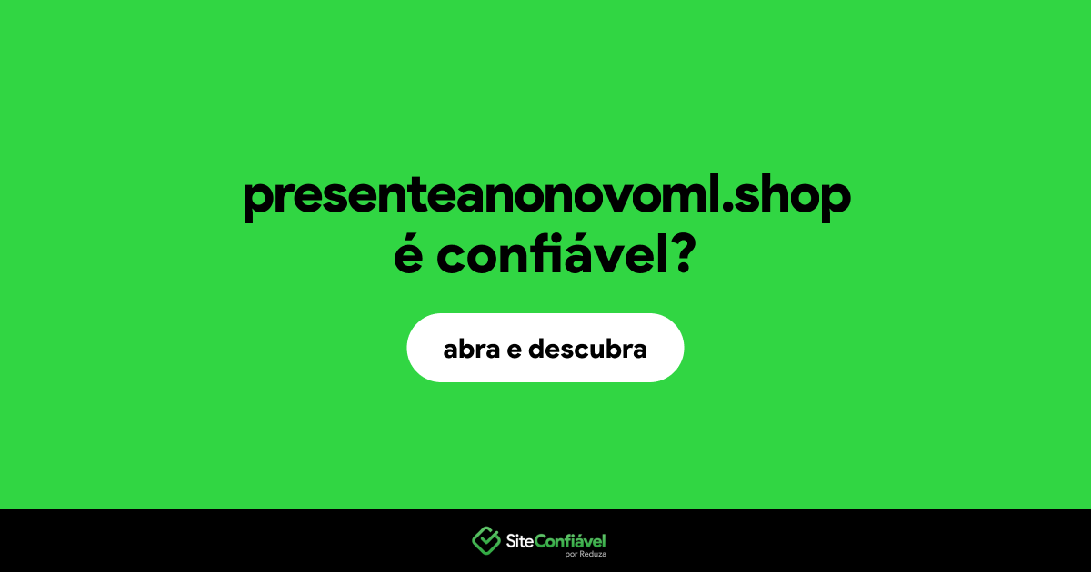 O site presenteanonovoml.shop é confiável?