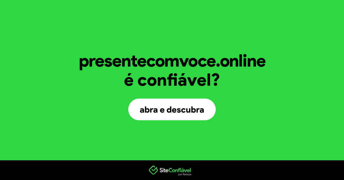 O site presentecomvoce.online é confiável?