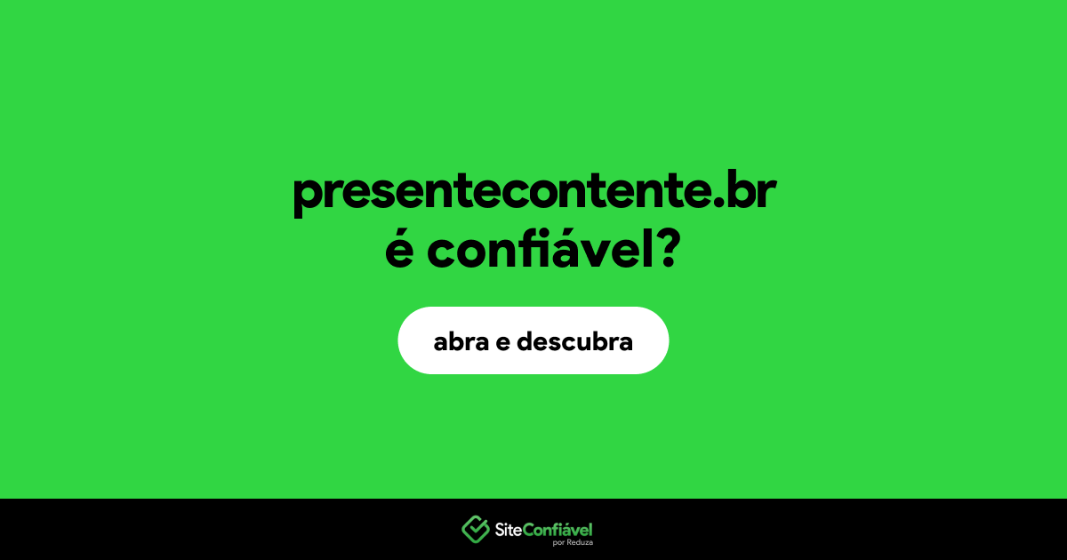 O site presentecontente.br é confiável?