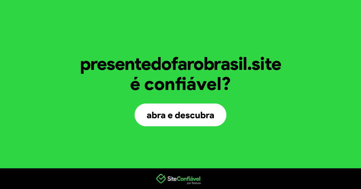 O site presentedofarobrasil.site é confiável?