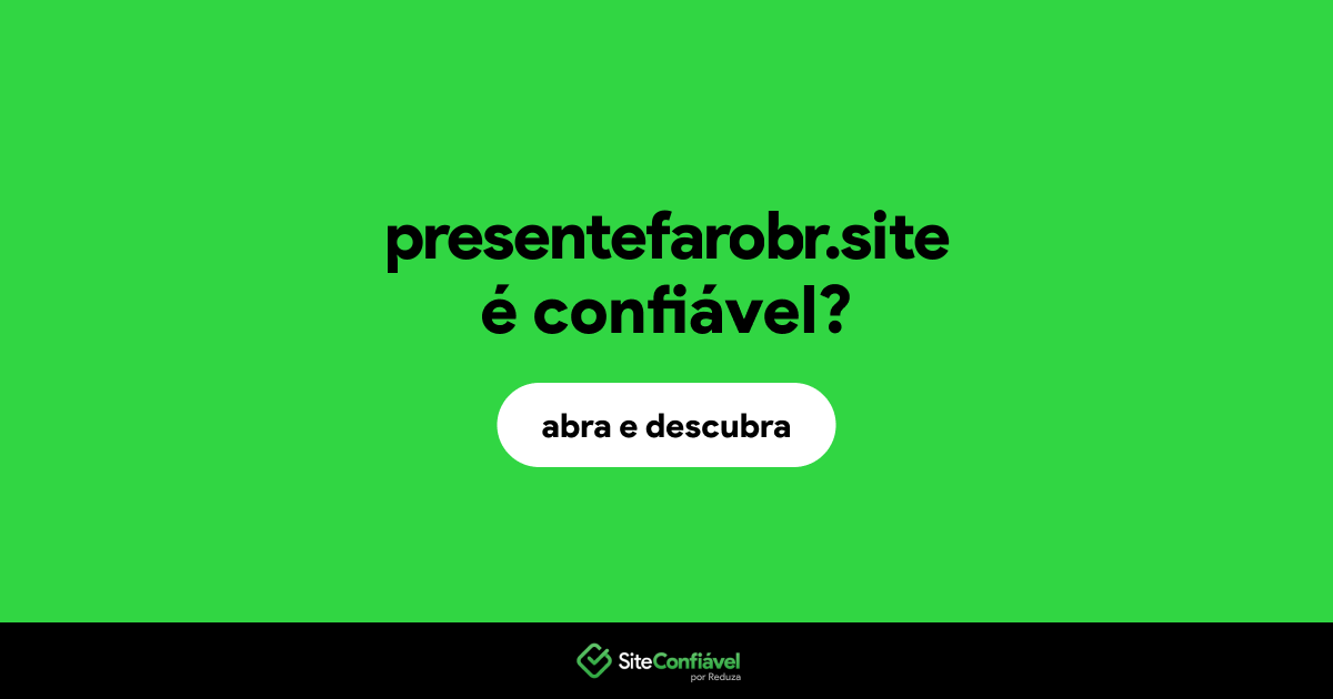 O site presentefarobr.site é confiável?