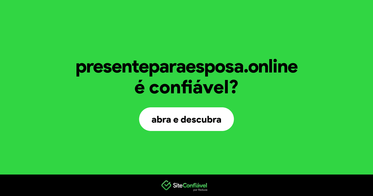 O site presenteparaesposa.online é confiável?