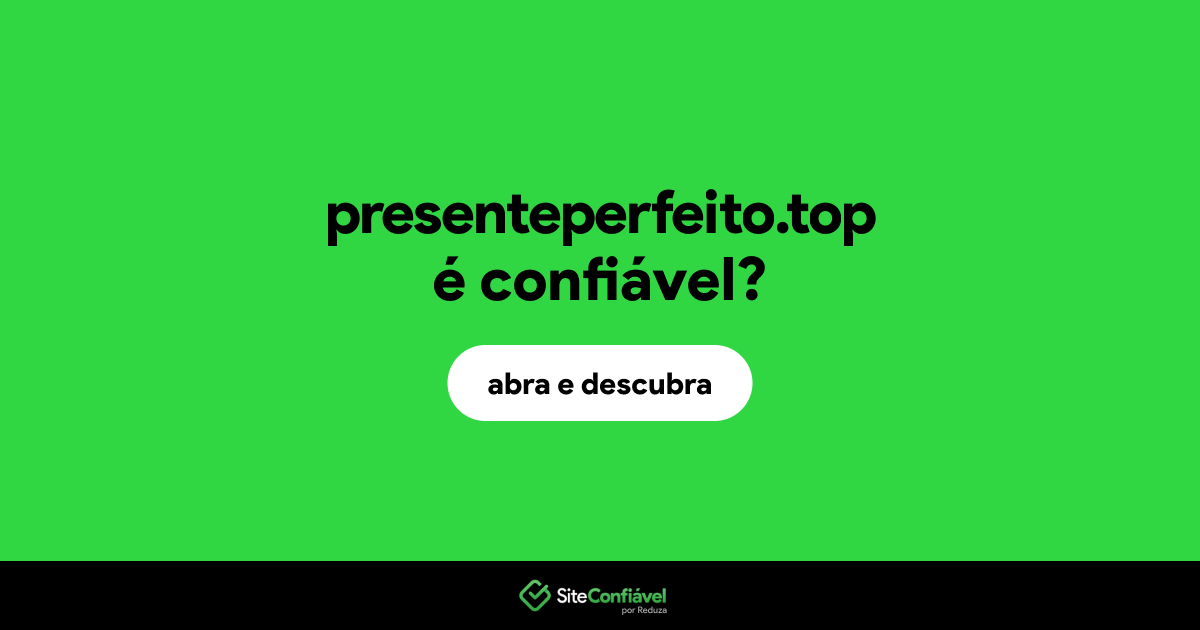 O site presenteperfeito.top é confiável?