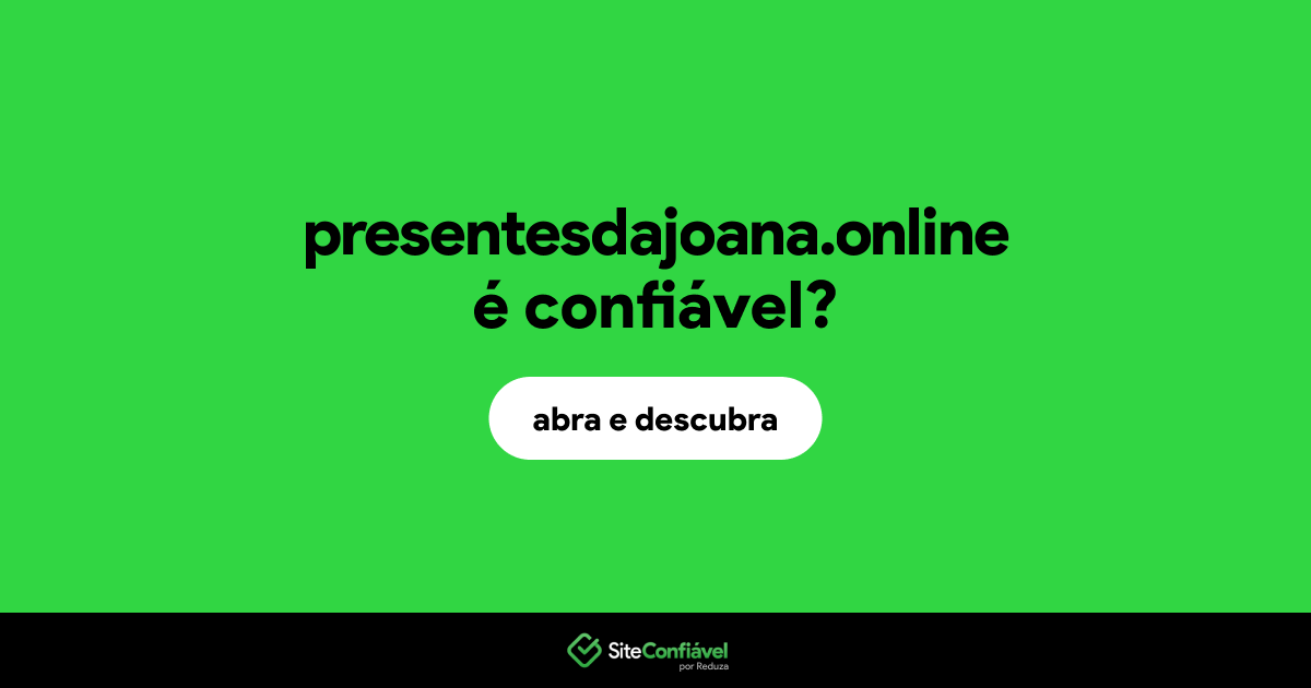 O site presentesdajoana.online é confiável?