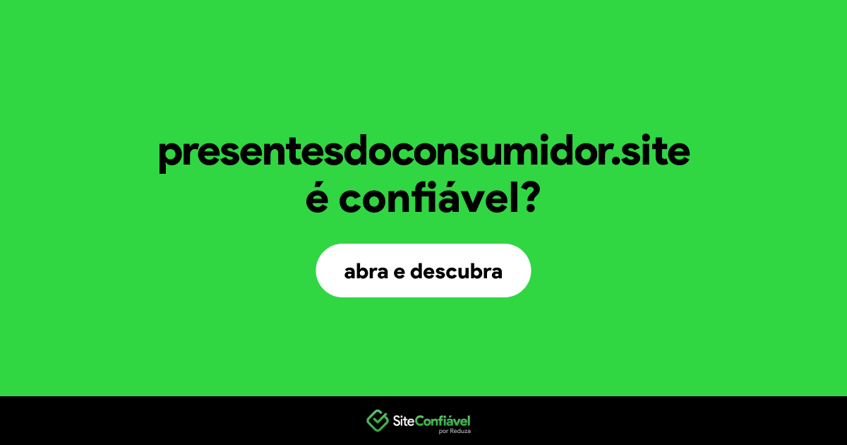 O site presentesdoconsumidor.site é confiável?