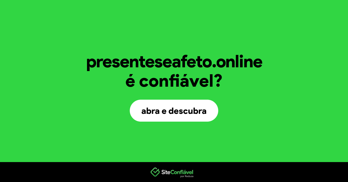 O site presenteseafeto.online é confiável?