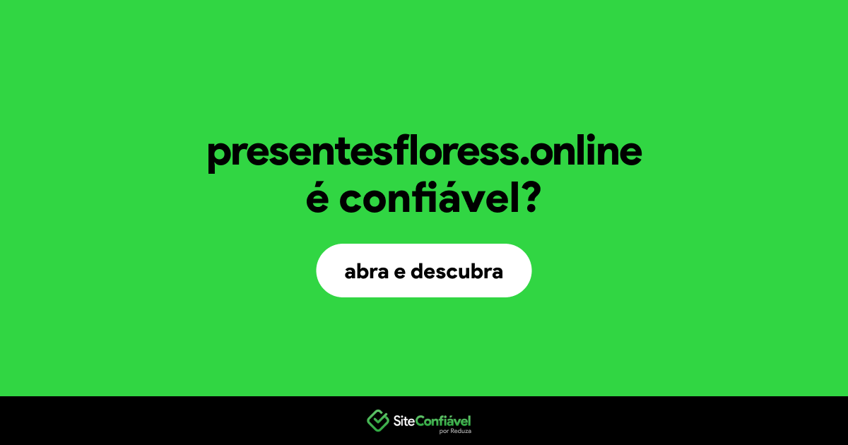 O site presentesfloress.online é confiável?