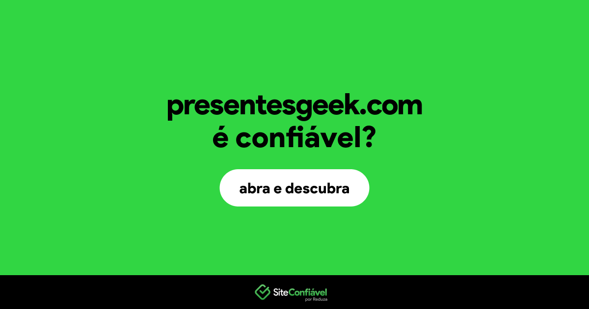 O site presentesgeek.com é confiável?