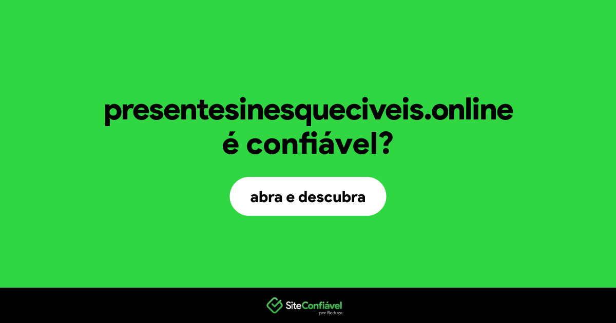 O site presentesinesqueciveis.online é confiável?