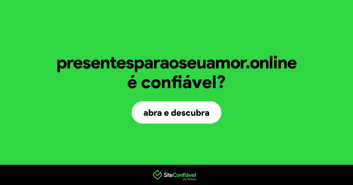 O site presentesparaoseuamor.online é confiável?
