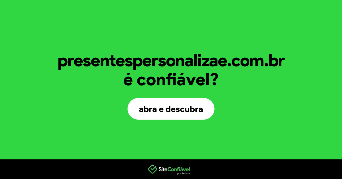O site presentespersonalizae.com.br é confiável?