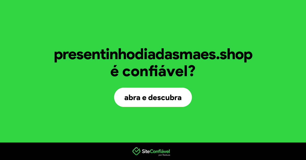 O site presentinhodiadasmaes.shop é confiável?