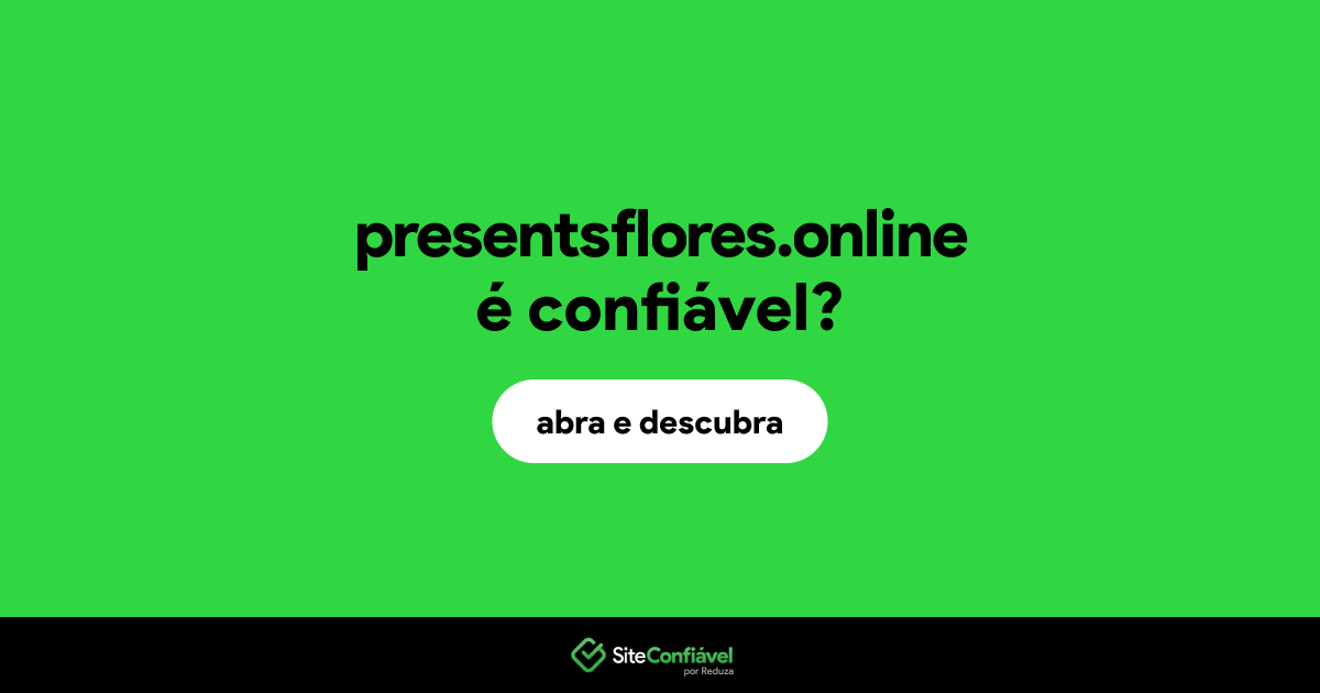 O site presentsflores.online é confiável?