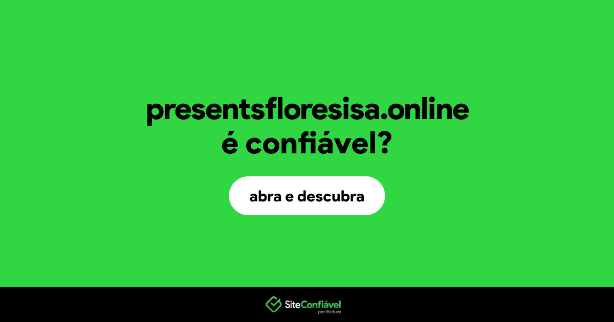 O site presentsfloresisa.online é confiável?