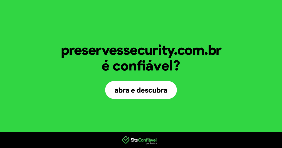 O site preservessecurity.com.br é confiável?