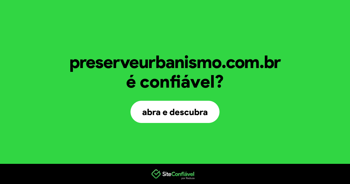 O site preserveurbanismo.com.br é confiável?