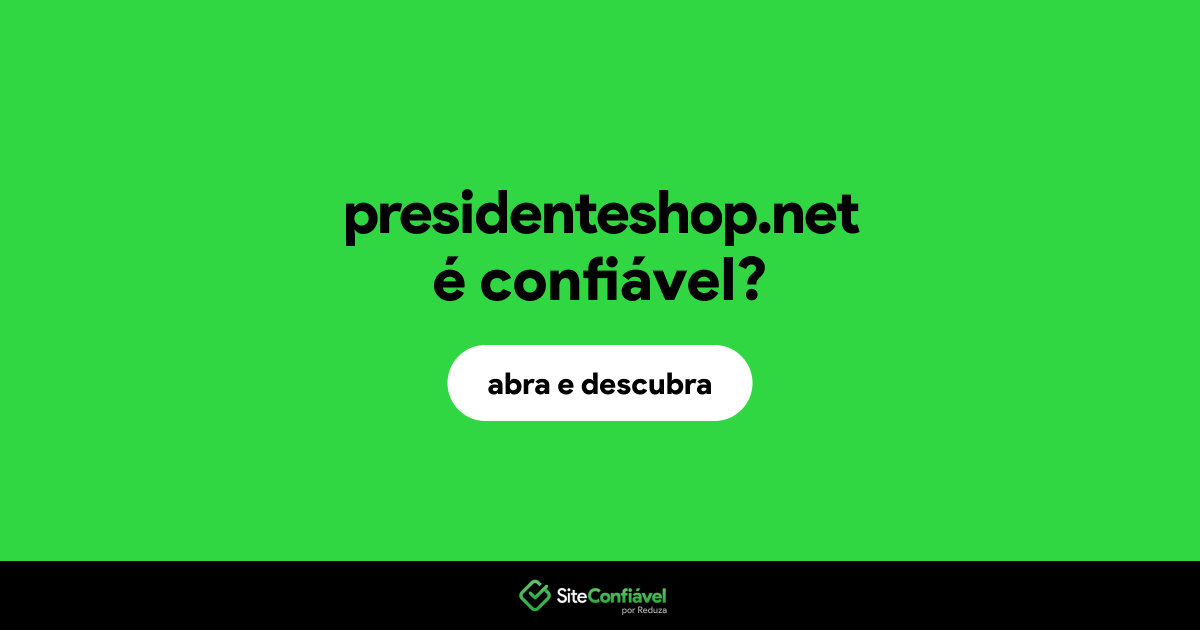 O site presidenteshop.net é confiável?