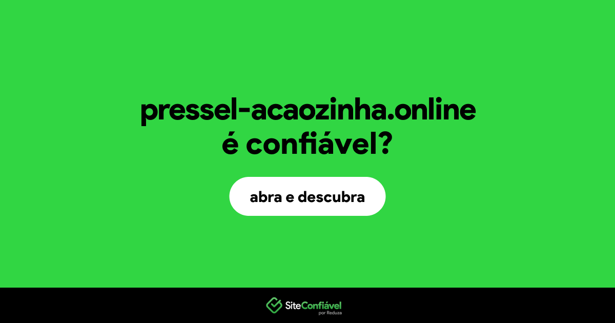 O site pressel-acaozinha.online é confiável?