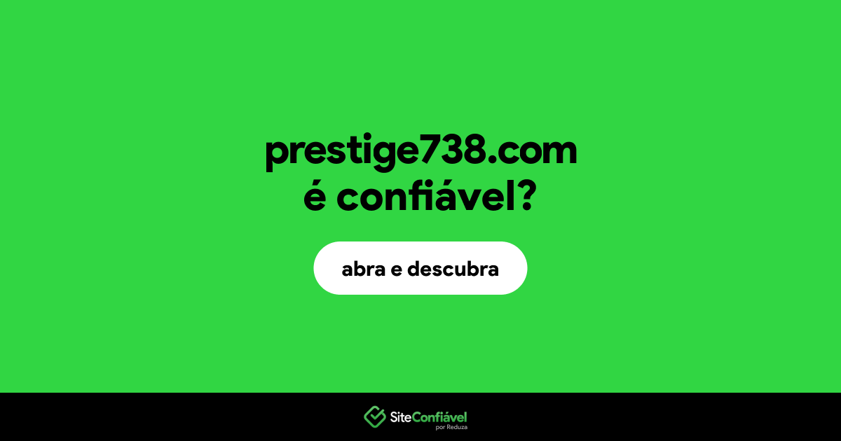 O site prestige738.com é confiável?