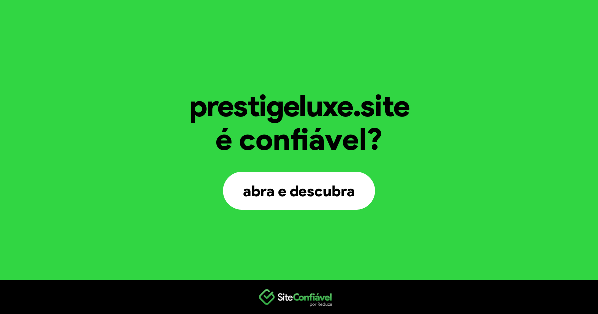 O site prestigeluxe.site é confiável?