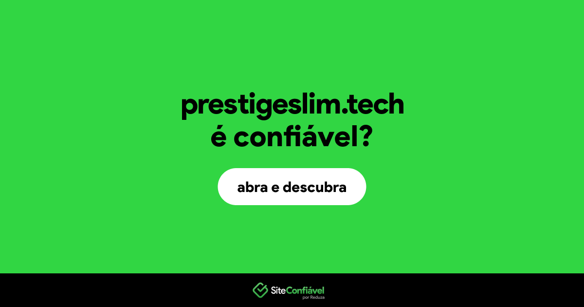 O site prestigeslim.tech é confiável?
