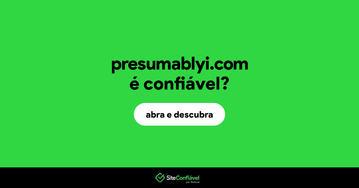 O site presumablyi.com é confiável?