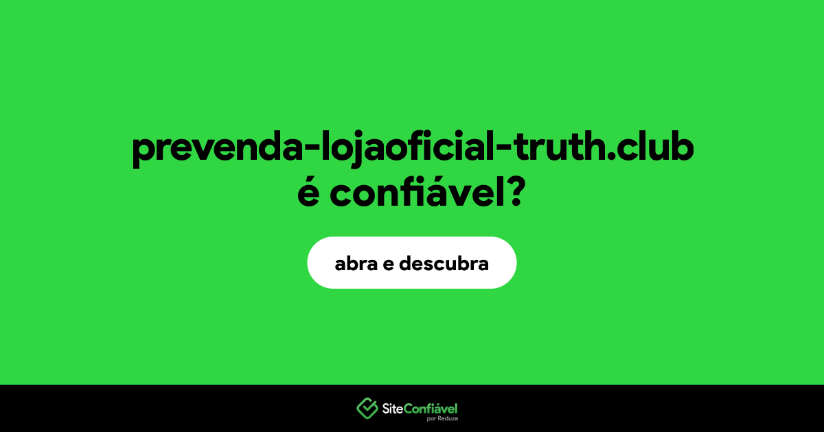 O site prevenda-lojaoficial-truth.club é confiável?
