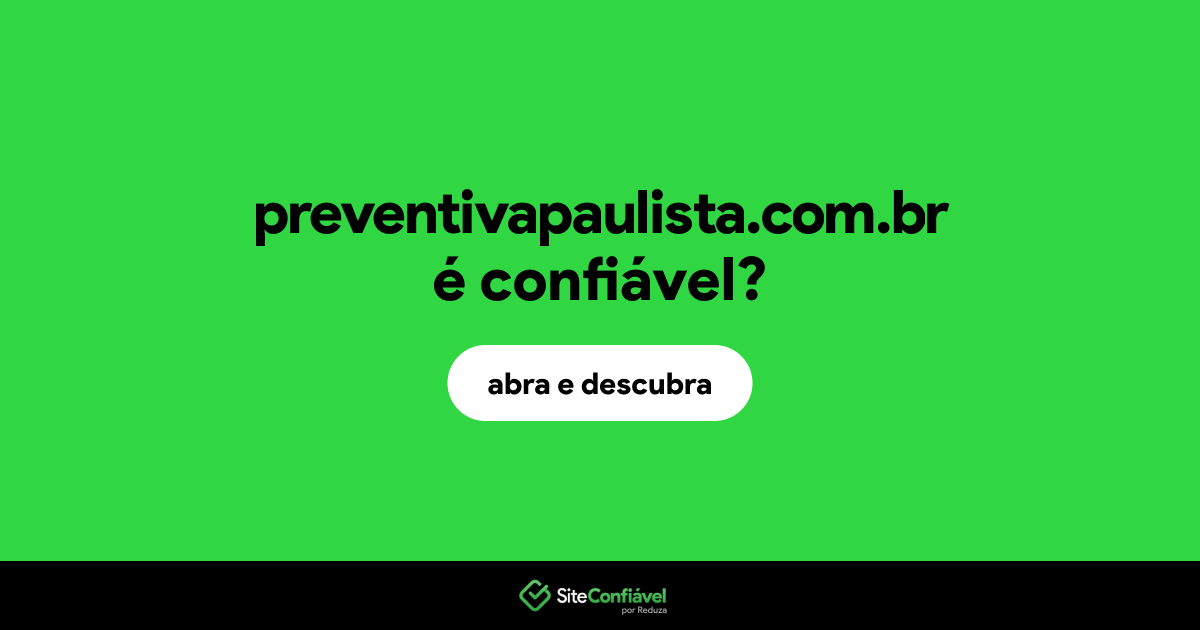 O site preventivapaulista.com.br é confiável?