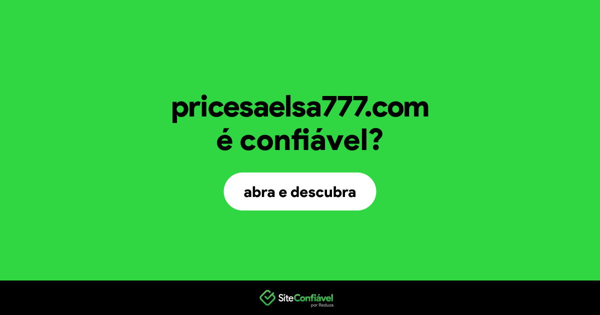 O site pricesaelsa777.com é confiável?