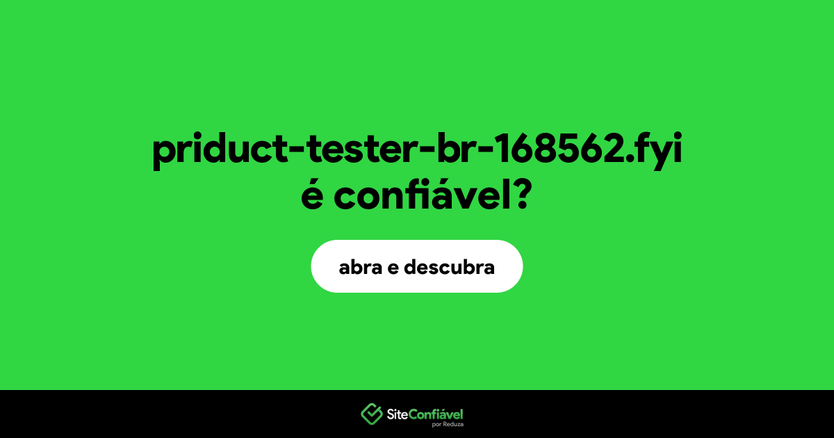 O site priduct-tester-br-168562.fyi é confiável?