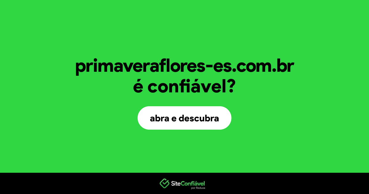 O site primaveraflores-es.com.br é confiável?