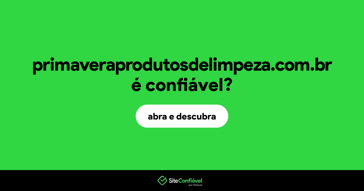 O site primaveraprodutosdelimpeza.com.br é confiável?