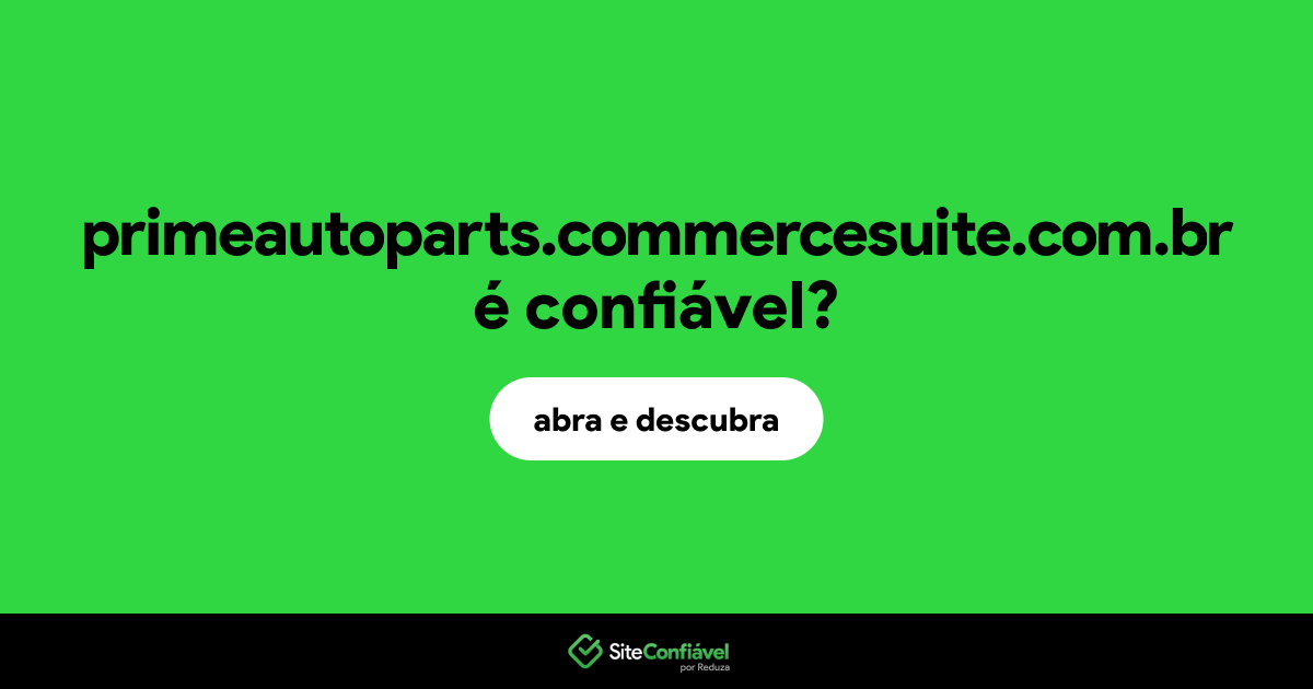 O site primeautoparts.commercesuite.com.br é confiável?