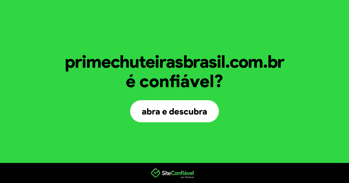 O site primechuteirasbrasil.com.br é confiável?