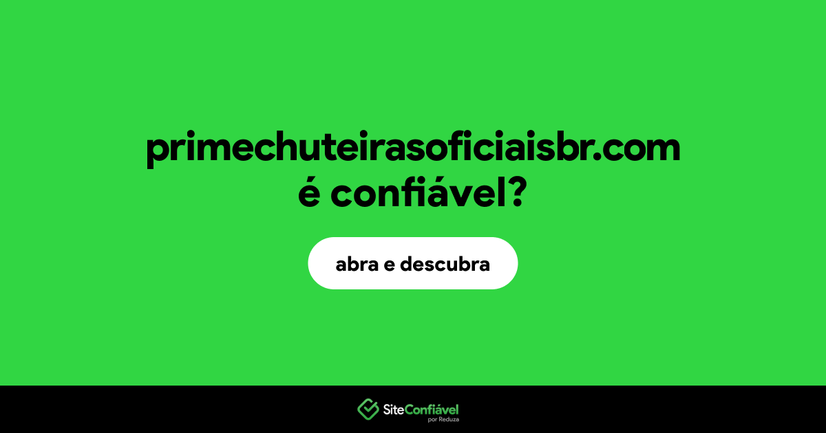 O site primechuteirasoficiaisbr.com é confiável?