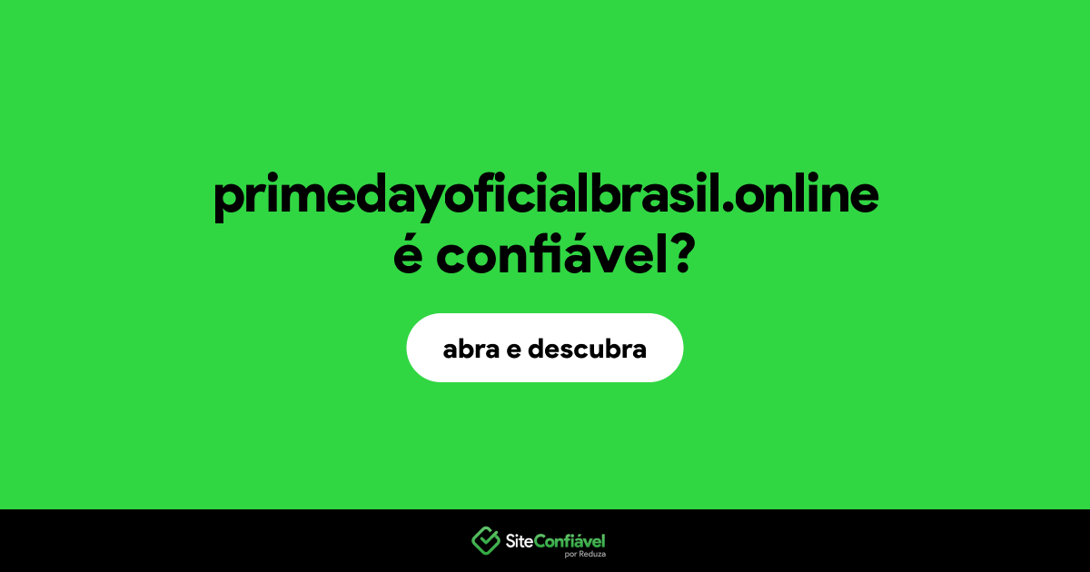 O site primedayoficialbrasil.online é confiável?
